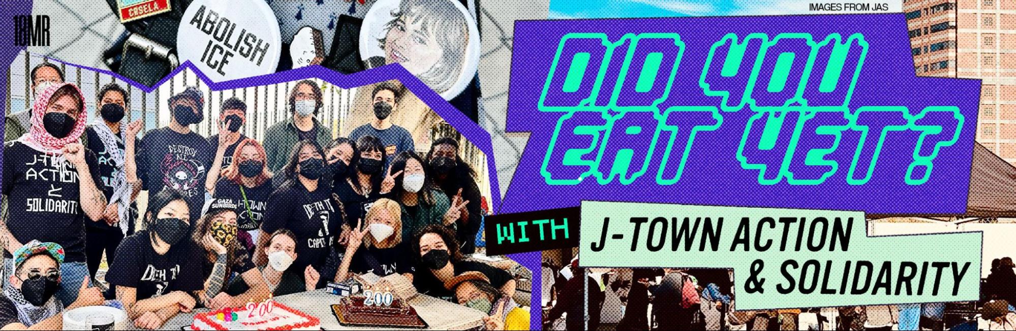 Did You Eat Yet? Feb 2025 with J-Town Action & Solidarity