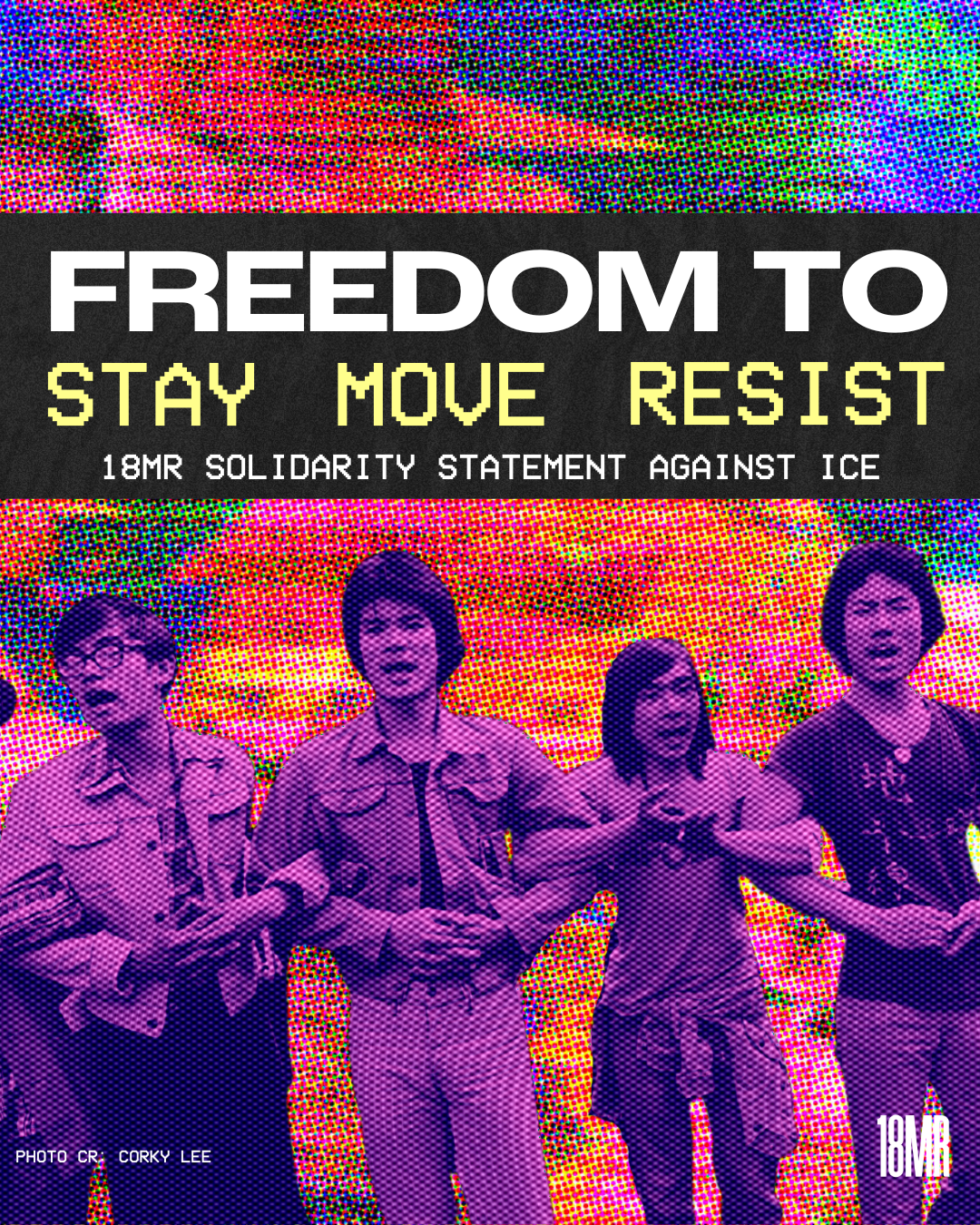 Graphic of Asian student activists linking arms at a protest. Text reads: Freedom to Stay, Move, Resist. 18MR solidarity statement against ICE.
