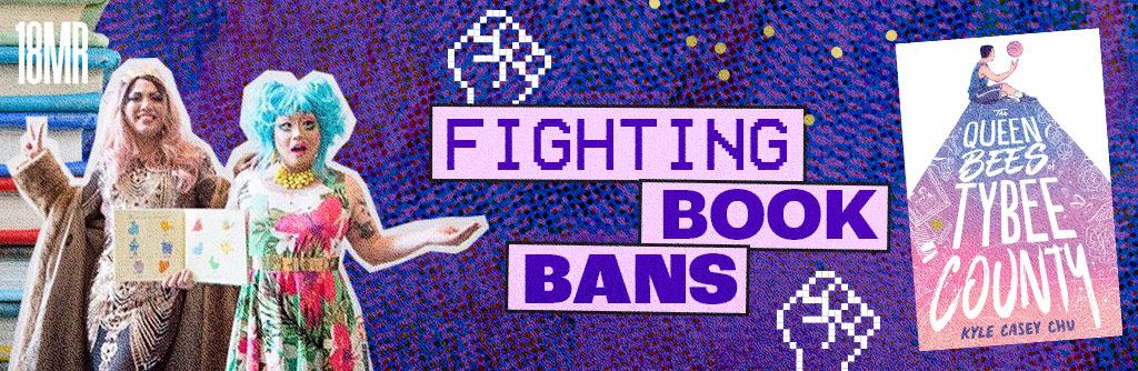 Header image includes a photo of Yves St. Croissant and Panda Dulce hold up a children’s book and gesture to the crowd at SFMOMA’s Drag Story Hour, a stack of books, and the cover of The Queen Bees of Tybee County. Text reads Fighting Book Bans.
