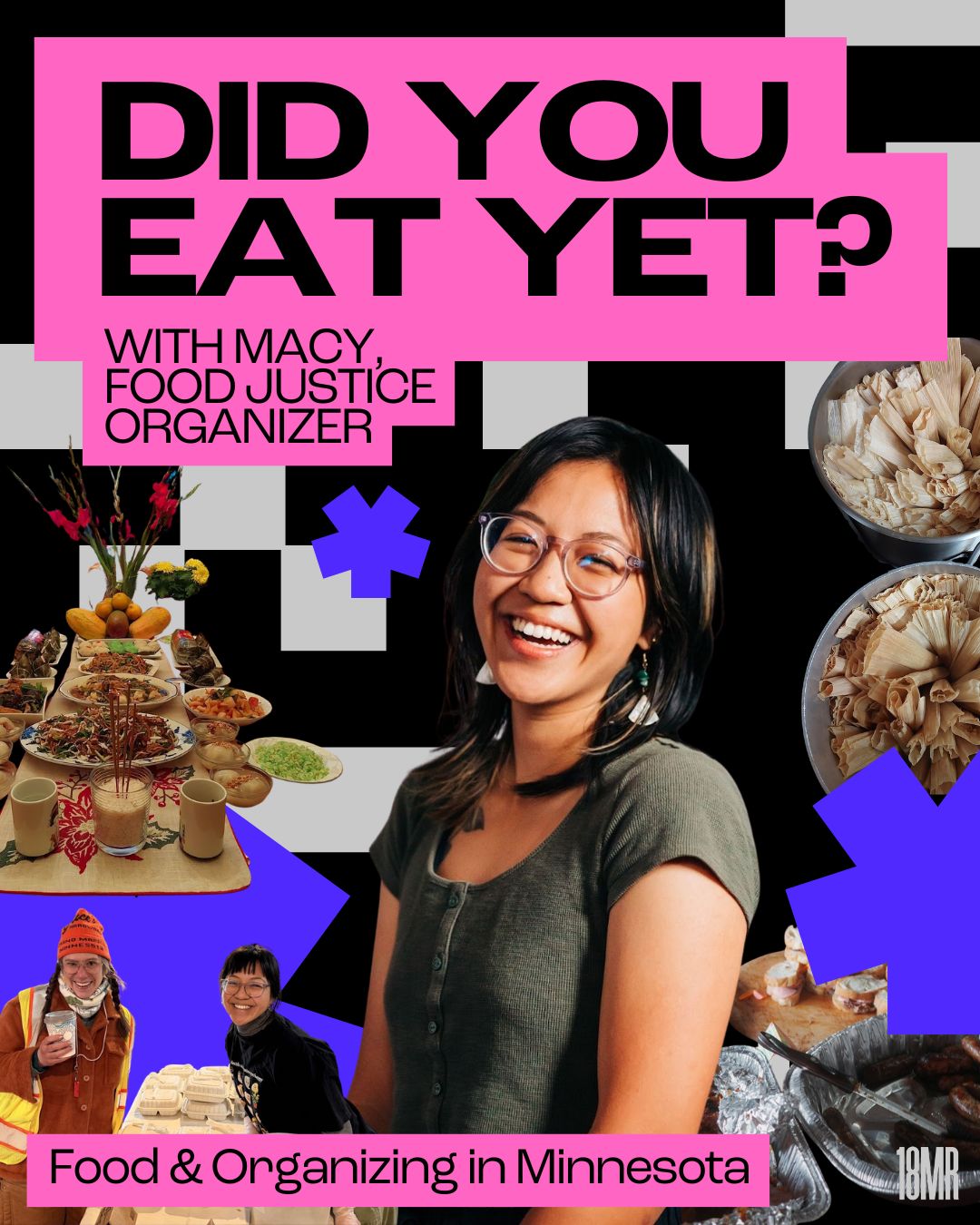 Bold pixel graphic with a photo of Macy, a femme Vietnamese person with round glasses smiling widely. Other photos include two friends holding a large kitchen-size serving container, dishes of sliced baguette and tamales. Text reads: Did you eat yet? with Macy-Chau.