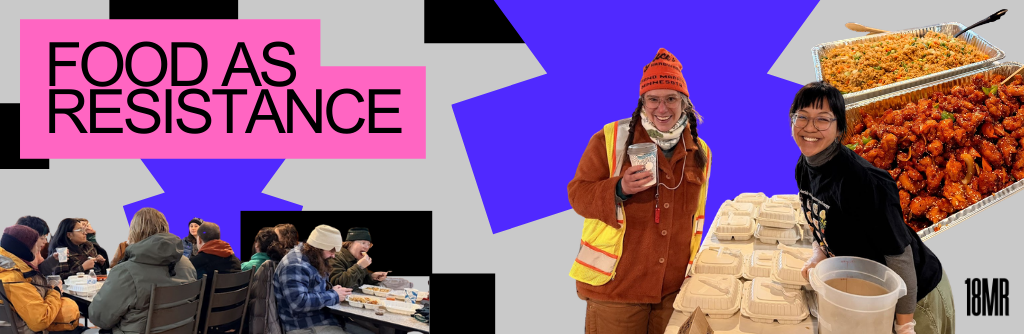 Bold colorful pixel graphic with a photo of Macy smiling at the camera. Across the table is an arrangement of individual platters of floor. Next to Macy is a femme white legal observer, wearing a yellow vest, and orange beanie. The other images include large platters of sesame chicken and friend rice; and people eating together around tables. Text reads: Food as Resistance.