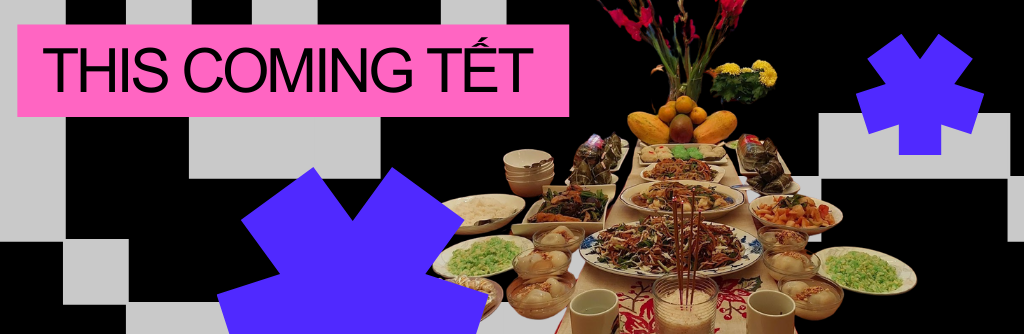 Bold pixel graphic with a photo of a table spread of different lunar new year dishes, including fruit, flowers, desserts, and offerings of incense and tea. Text reads: this coming Tet.