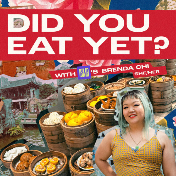 Photo montage of floral print, red envelopes with cats on them, a table full of dim sum steamers, and a cut out image of Brenda Chi with fading teal hair, red lipstick, and a yellow dress. Main text reads: Did You Eat Yet? There is a cat peeking out of the D in Did. Subtext reads: With 18MR’s Communications Designer, Brenda Chi! She/Her.