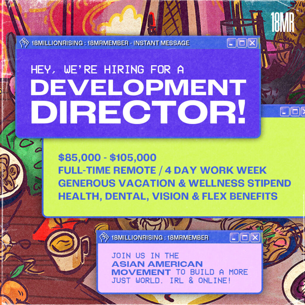 Colorful illustration of a table of food in the background. Main text reads: “Hey we’re hiring for a development director! $85,000-$105,000 Full time remote/4 day workweek generous vacation & wellness stipend health, dental, vision & flex statements.” The text are in little Microsoft browser windows. The last bubble reads: “Join us in the Asian American movement to build a more just world IRL and online!”